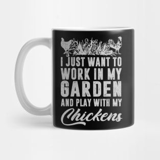 I Just Want To Work In My Garden And Play With My Chickens Mug